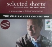 Selected Shorts - The William Hurt Collection written by Various Short Story Authors performed by William Hurt on CD (Unabridged)